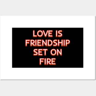 Love is friendship set on fire Posters and Art